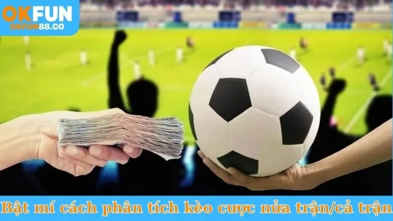 Kèo Nửa Trận/Cả Trận - Bí Quyết Bắt Trọn Tỷ Số Cuối Cùng! - NUZASI
