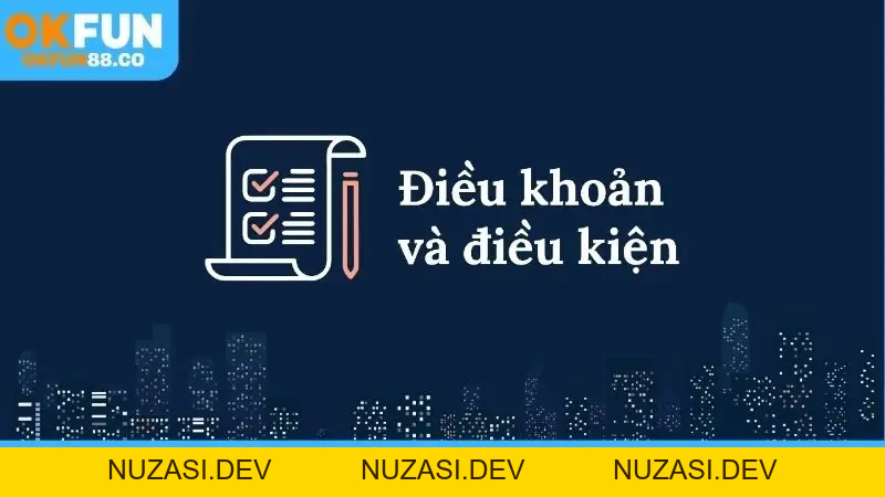 Điều Kiện Điều Khoản - Tổng Hợp Quy Định Bạn Cần Biết - NUZASI