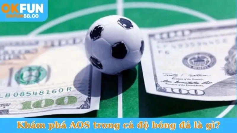 AOS Trong Cá Độ Bóng Đá - Khám Phá Kèo Cược Độc Đáo - NUZASI